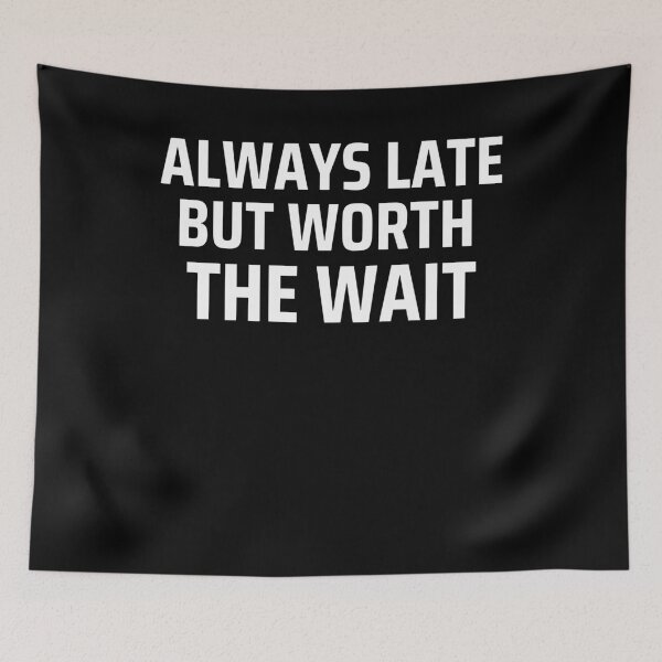 Item preview, Always Late But Well Worth The Wait designed and sold by LaceRenee.