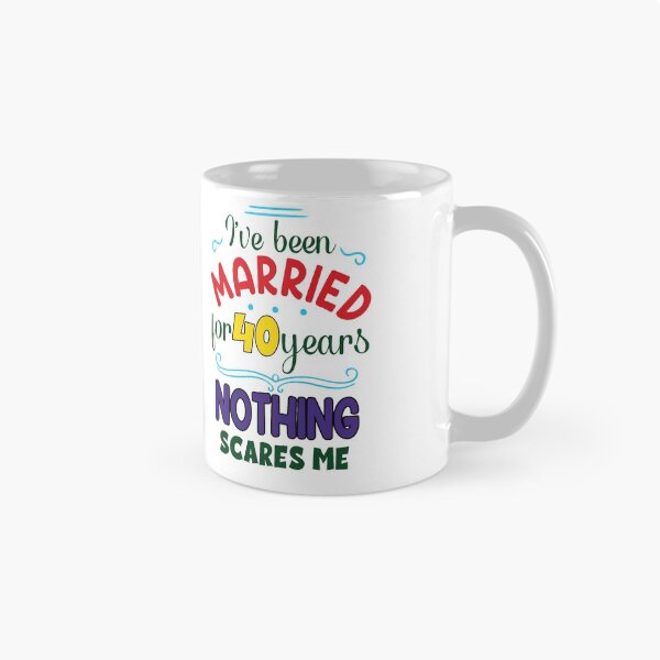 Item preview, I've Been Married for 40 Years, Nothing Scares me, Wedding Anniversary Quote designed and sold by orangeblue21.
