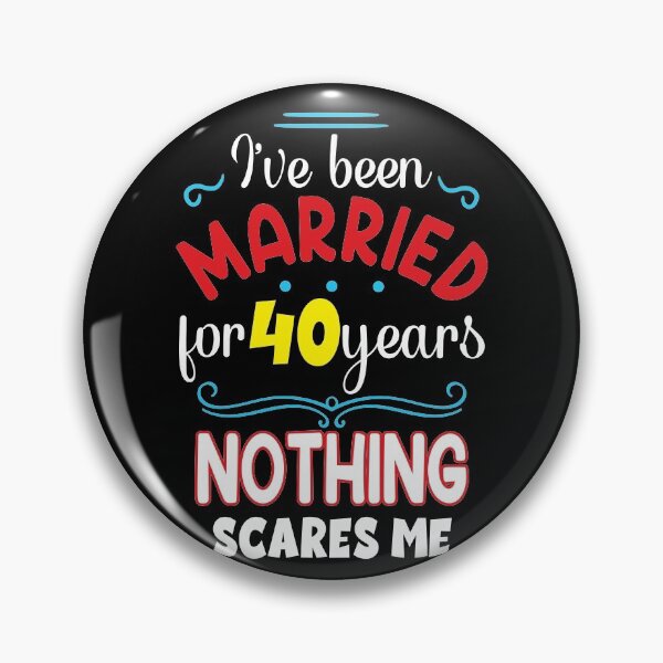 Item preview, I've Been Married for 40 Years, Nothing Scares me, Wedding Anniversary Quote designed and sold by orangeblue21.