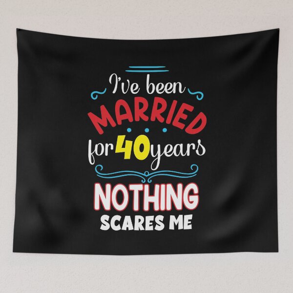 Item preview, I've Been Married for 40 Years, Nothing Scares me, Wedding Anniversary Quote designed and sold by orangeblue21.