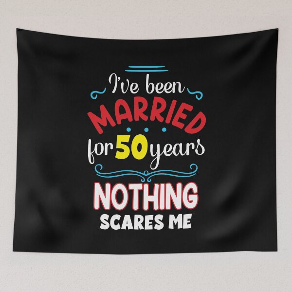 Item preview, I've Been Married for 50 Years, Nothing Scares me designed and sold by orangeblue21.