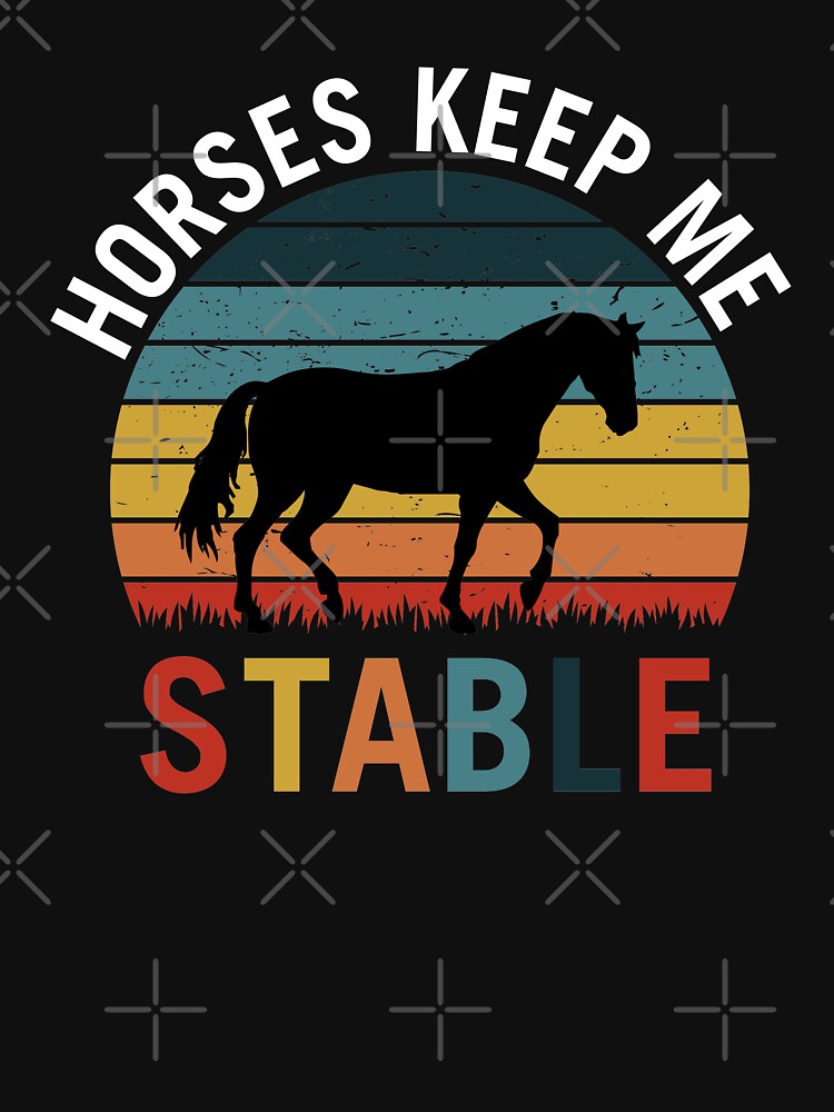 "Horses Keep Me Stable Horseback Riding gift vintage sunset" Tshirt by