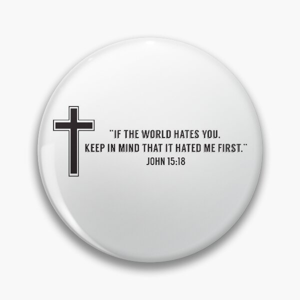 Item preview, John 15:18 WORLD HATED ME FIRST designed and sold by RossDillon.