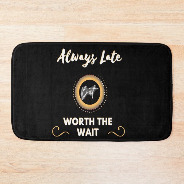 Item preview, Always Late But Worth The Wait designed and sold by Danyell369.