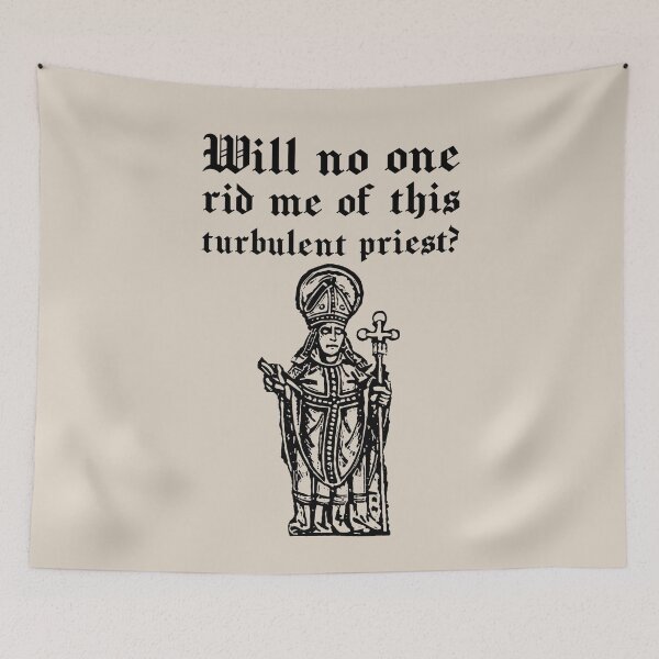 Item preview, Will no one rid me of this turbulent priest? designed and sold by DotorEaon.