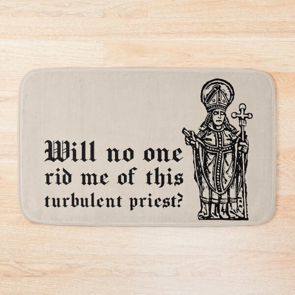 Item preview, Will no one rid me of this turbulent priest? designed and sold by DotorEaon.