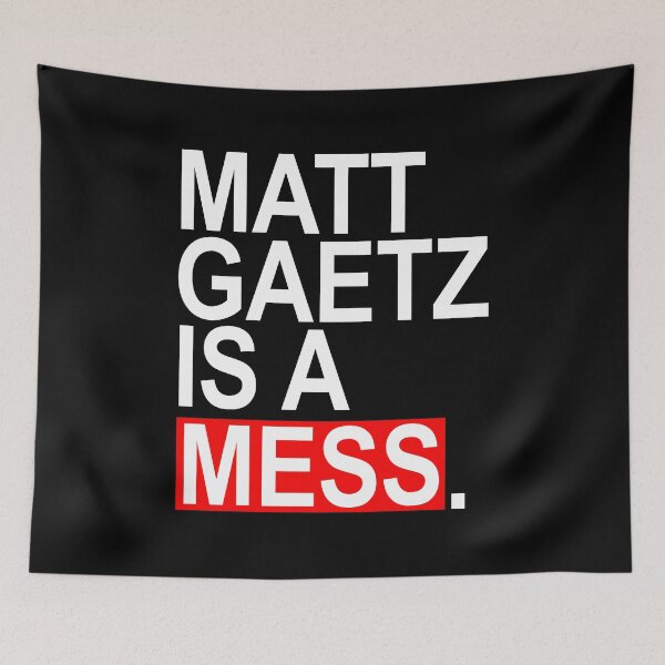 Item preview, Matt Gaetz is a Mess designed and sold by Thelittlelord.