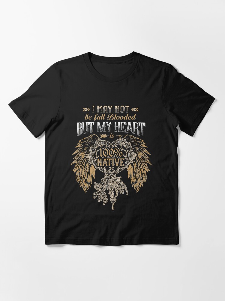 Alternate view of NATIVE AMERICAN I MAY NOT BE FULL BLOODED BUT MY HEART 100% NATIVE Essential T-Shirt