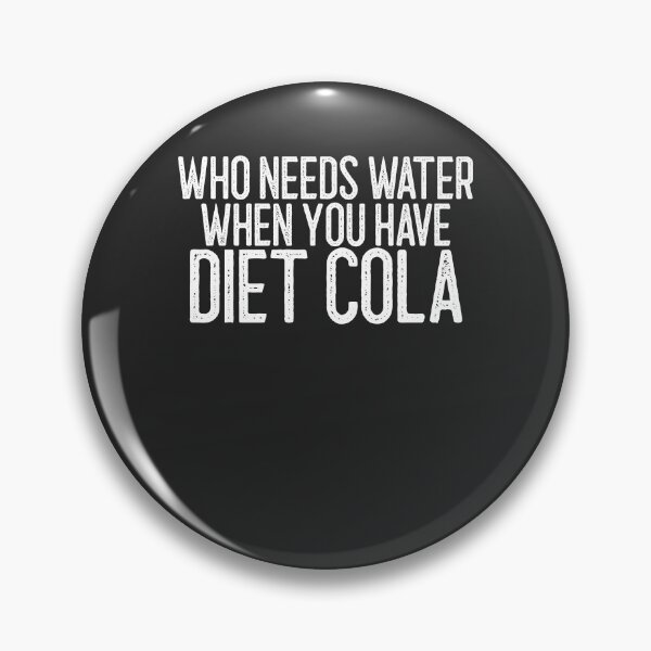 Item preview, Who Needs Water When You Have Diet Cola Soda Lover Gift designed and sold by EricJP.