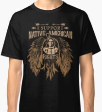 I SUPPORT NATIVE AMERICAN RIGHTS Classic T-Shirt