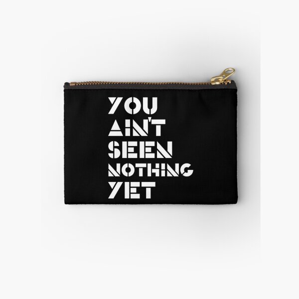 Item preview, You Ain't Seen Nothing Yet designed and sold by Legit Hooligan.