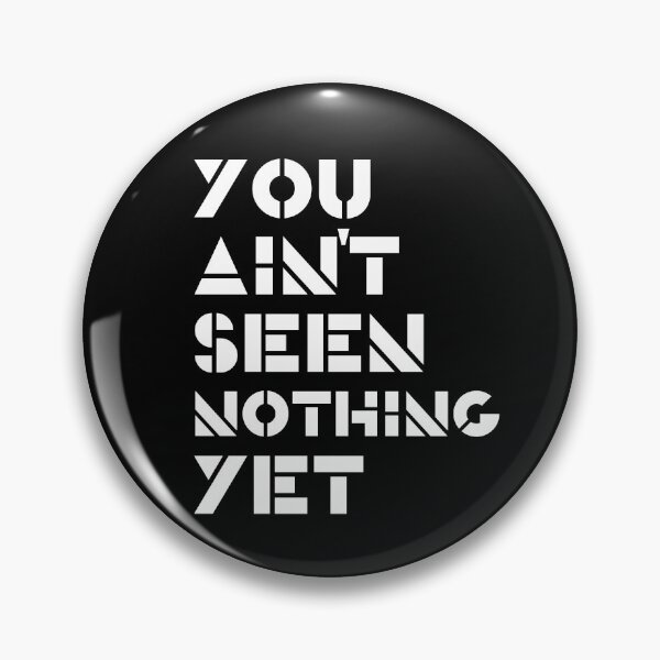 Item preview, You Ain't Seen Nothing Yet designed and sold by Legit Hooligan.