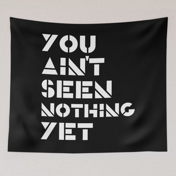 Item preview, You Ain't Seen Nothing Yet designed and sold by Legit Hooligan.