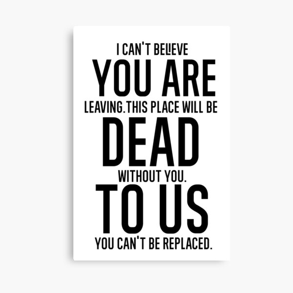 Item preview, YOU ARE DEAD TO US: I Can't Believe You Are Leaving. This Place Will Be Dead Without You. To Us You Can't Be Replaced designed and sold by TeesYouWant.