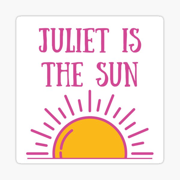 "juliet is the sun romeo and juliet" Sticker by Redbubble
