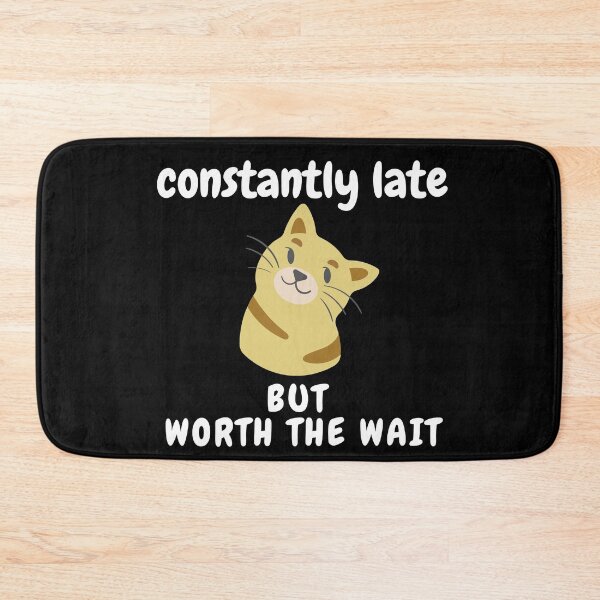 Item preview, Constantly Late But Worth The Wait designed and sold by SunfullyYours.