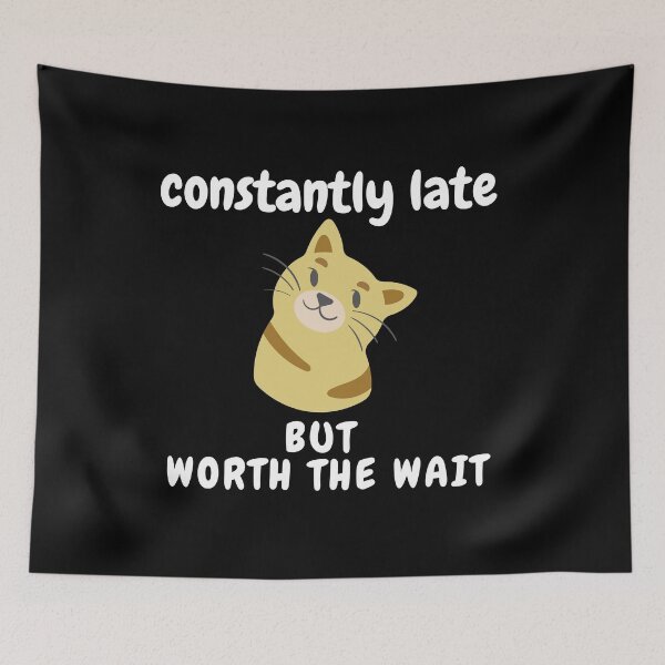 Item preview, Constantly Late But Worth The Wait designed and sold by SunfullyYours.