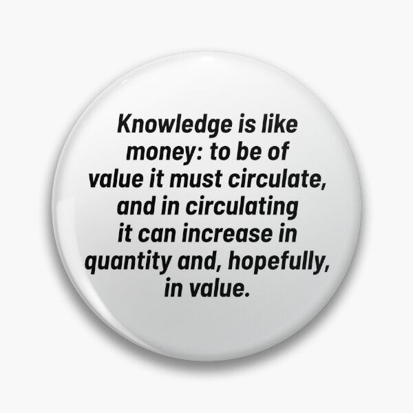 Item preview, Knowledge is like money to be of value it must circulate, and in circulating it can increase in quantity and, hopefully, in value. designed and sold by Optimus108.