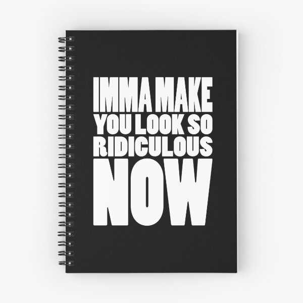 Item preview, IMMA MAKE YOU LOOK SO RIDICULOUS NOW | Rap lyrics quote designed and sold by Cevil.