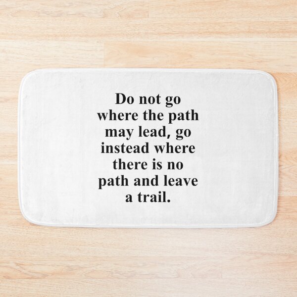 Item preview, Do not go where the path may lead, go instead where there is no path and leave a trail. designed and sold by Optimus108.