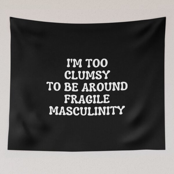 Item preview, I’m Too Clumsy to Be Around Fragile Masculinity designed and sold by kindxinn.