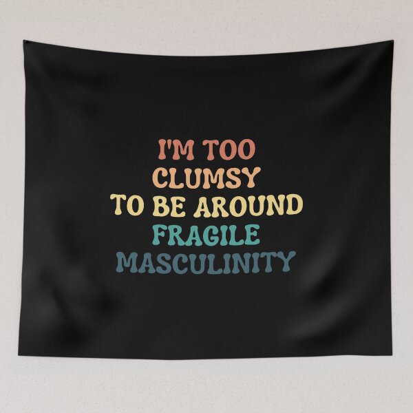 Item preview, I‘m Too Clumsy to Be Around Fragile Masculinity designed and sold by kindxinn.