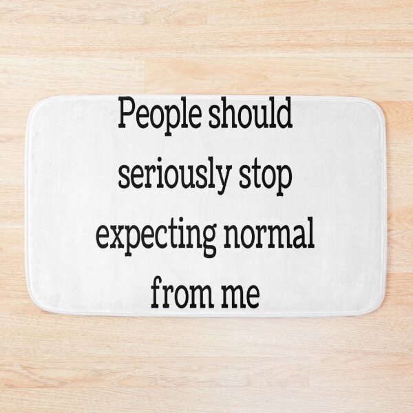 Item preview, People Should Seriously Stop Expecting Normal From Me Quote designed and sold by Indra Agrawal.