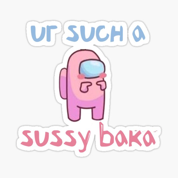 Ur Such a Sussy Baka Funny Sussy Baka Meme Sticker