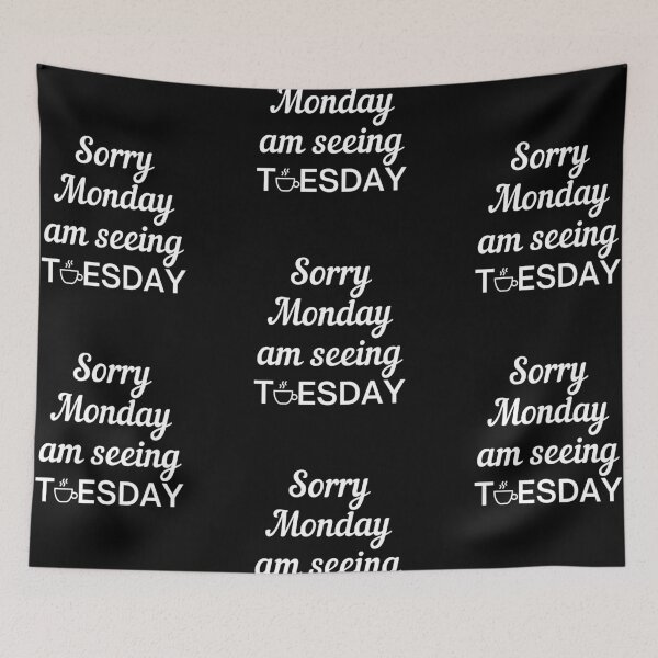 Item preview, Sorry Monday, am seeing Tuesday - days of the week designed and sold by Fortified.