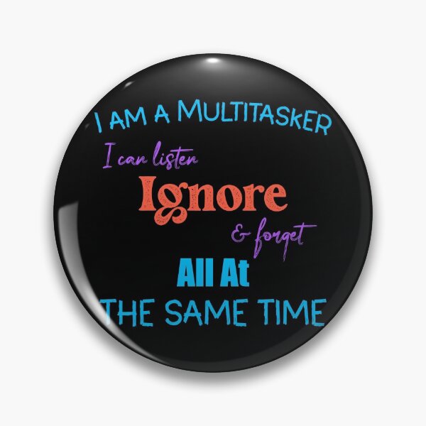 Item preview, I AM A MULTITASKER I CAN LISTEN IGNORE AND FORGET ALL AT THE SAME TIME designed and sold by DonmedPro1.