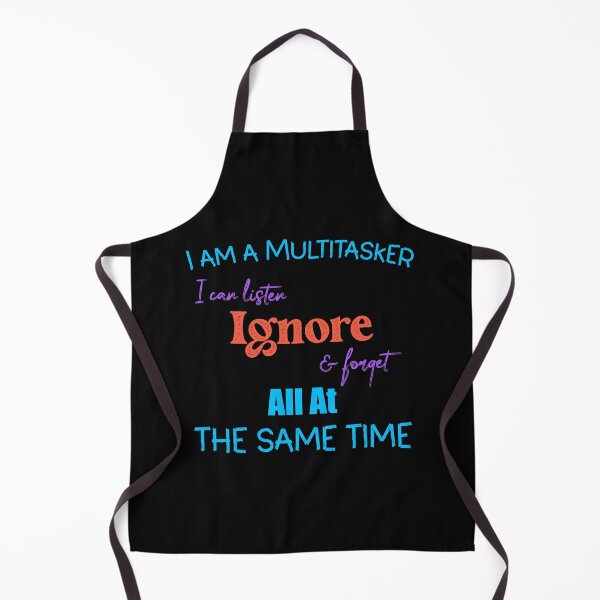 Item preview, I AM A MULTITASKER I CAN LISTEN IGNORE AND FORGET ALL AT THE SAME TIME designed and sold by DonmedPro1.