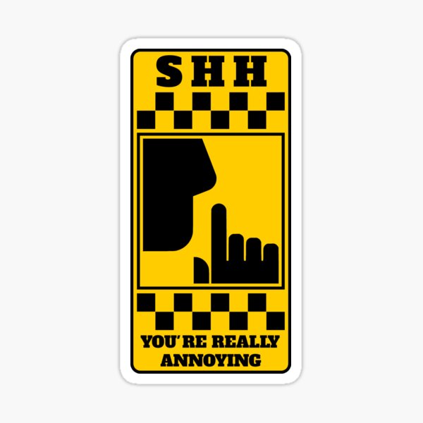 Item preview, Shh, you're really annoying funny joke be quiet sign designed and sold by SolidEarthArt.