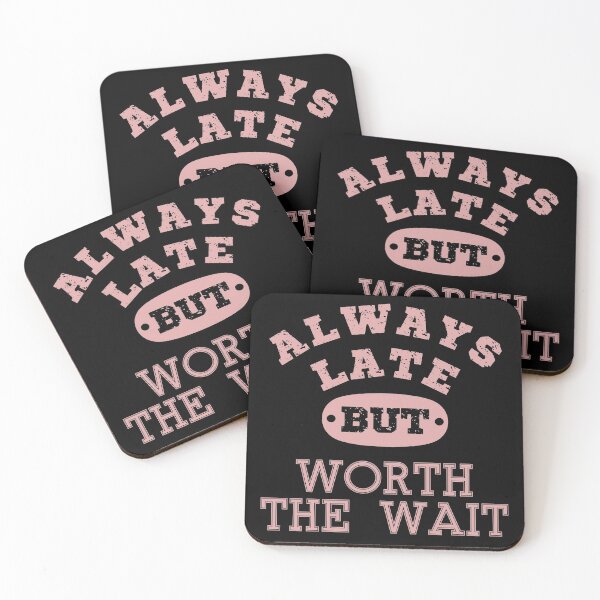 Item preview, Always late but worth the wait | Funny quote | Funny Saying | Funny late quote typography designed and sold by Violet Treasures.