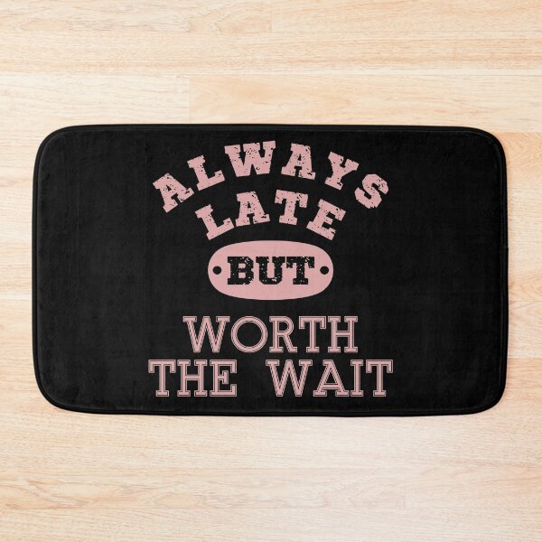 Item preview, Always late but worth the wait | Funny quote | Funny Saying | Funny late quote typography designed and sold by Violet Treasures.