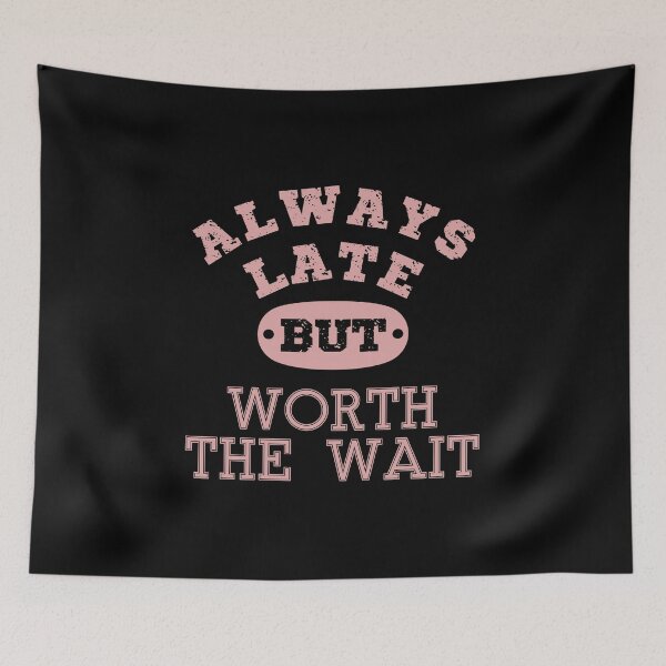 Item preview, Always late but worth the wait | Funny quote | Funny Saying | Funny late quote typography designed and sold by Violet Treasures.