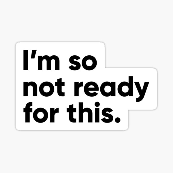i-m-so-not-ready-for-this-sticker-for-sale-by-jgconcepcion-redbubble