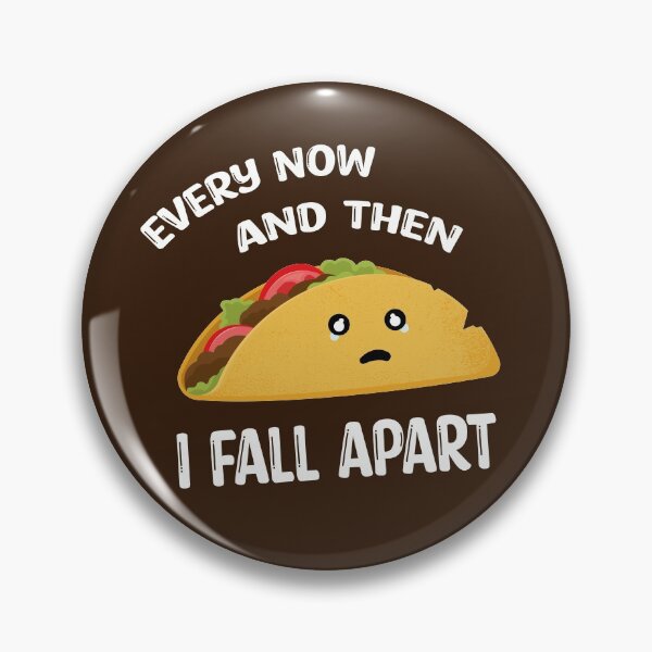 Item preview, Every Now And Then I Fall Apart Funny Taco designed and sold by Marzuqi Che Rose.