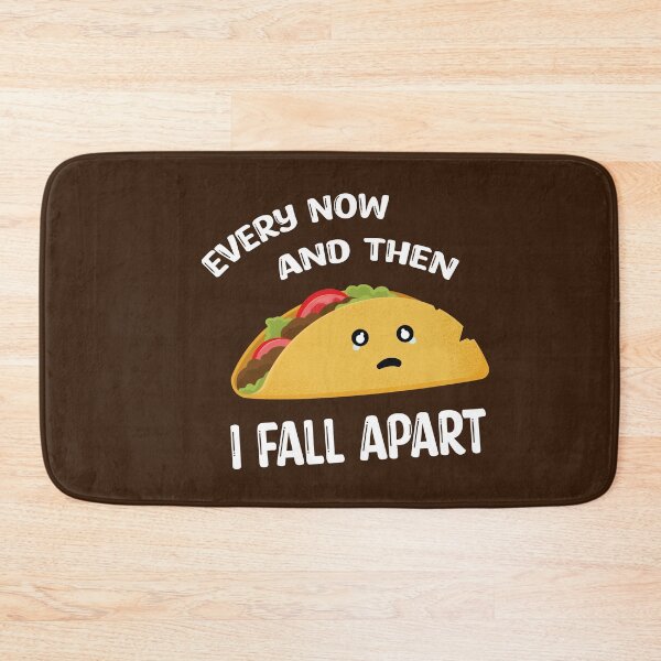 Item preview, Every Now And Then I Fall Apart Funny Taco designed and sold by Marzuqi Che Rose.
