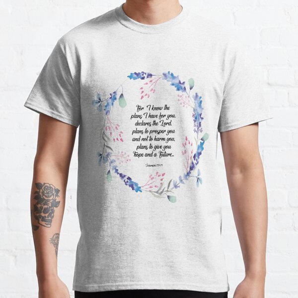 I know the plans I have for you declares the Lord, Jeremiah 29:11, scripture, Christian gift Classic T-Shirt