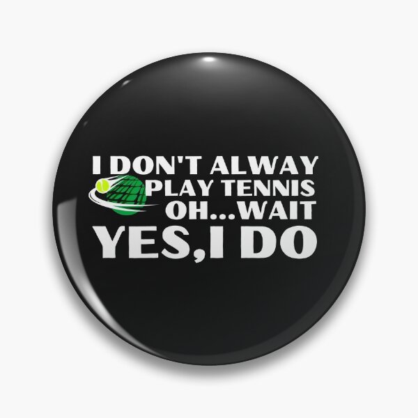 Item preview, I don't always play tennis OH…wait Yes,Ido designed and sold by bonus24.