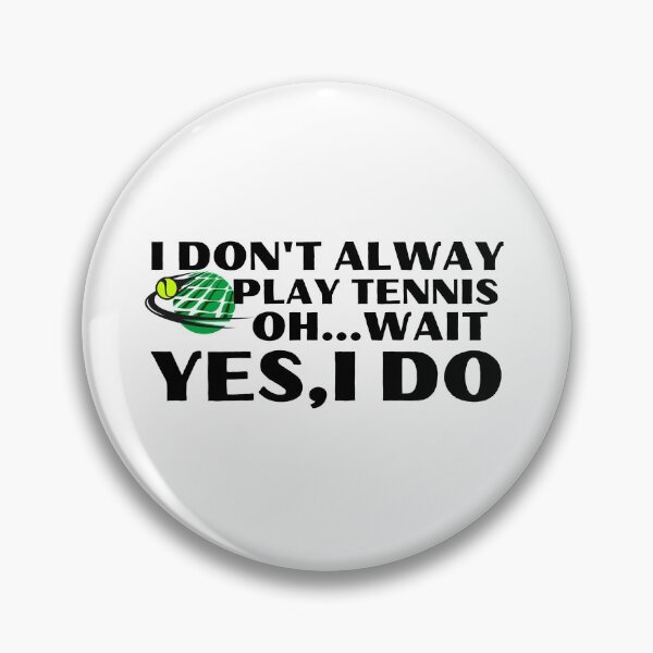 Item preview, I don't always play tennis OH…wait Yes,Ido designed and sold by bonus24.