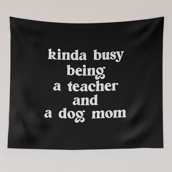Item preview, kinda busy being a teacher and a dog mom designed and sold by DonmedPro1.