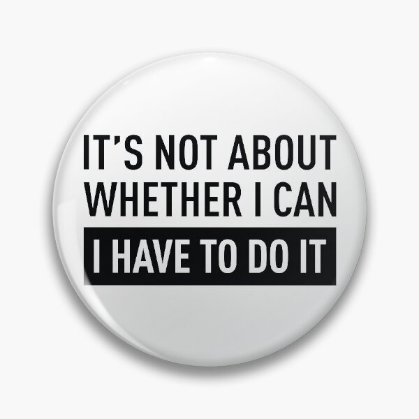 Item preview, It's Not About Whether I Can, I Have To Do It designed and sold by FilipeFerreira.