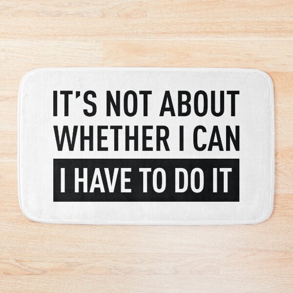 Item preview, It's Not About Whether I Can, I Have To Do It designed and sold by FilipeFerreira.