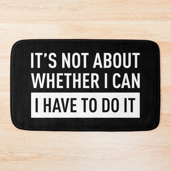 Item preview, It's Not About Whether I Can, I Have To Do It (White) designed and sold by FilipeFerreira.