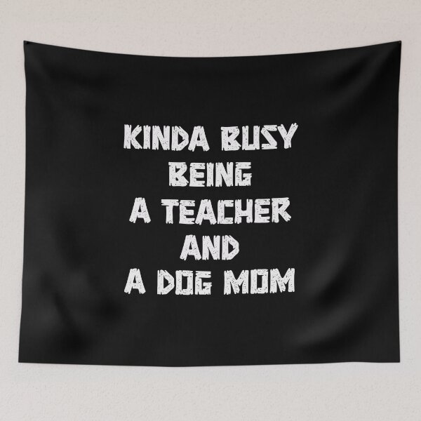 Item preview, kinda busy being a teacher and a dog mom designed and sold by DonmedPro1.