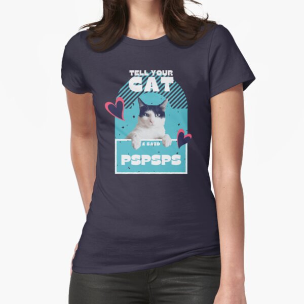 Cute Cat - Tell Your Cat I Said Pspsps Teal Fitted T-Shirt