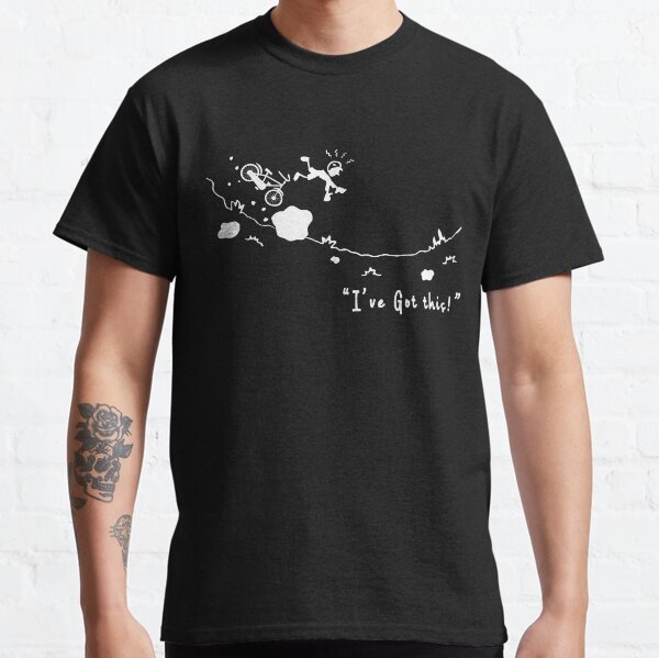 Cycling Crash, Mountain Bike Humor " I've Got This ! " Bicycle Accident Classic T-Shirt