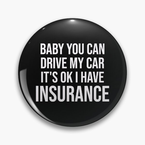 Item preview, Baby You Can Drive My Car It's Ok I Have Insurance, car insurance quotes designed and sold by DonmedPro1.