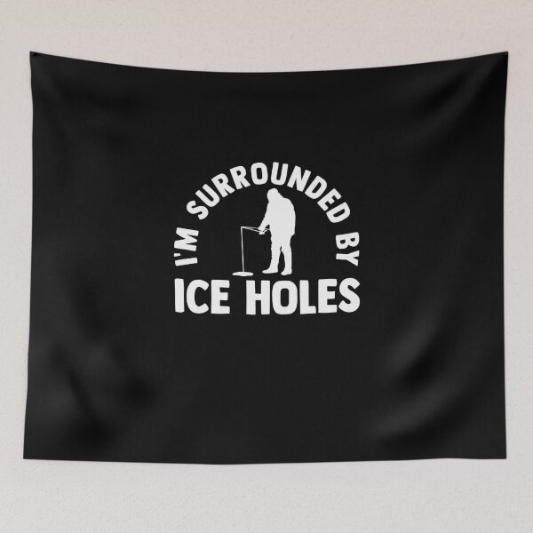 Item preview, I'm Surrounded by Ice Holes Ice Fishing Ice Hole Fisherman designed and sold by Nessshirts.